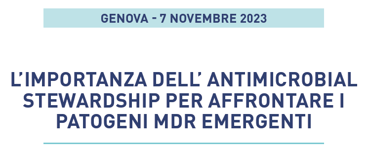 07 NOVEMBRE 2023 GENOVA – L’IMPORTANZA DELL’ ANTIMICROBIAL STEWARDSHIP PER AFFRONTARE I PATOGENI MDR EMERGENTI