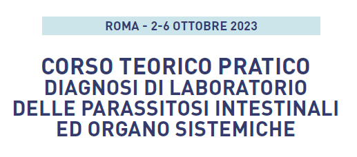 02 – 06 OTTOBRE 2023 ROMA – DIAGNOSI DI LABORATORIO DELLE PARASSITOSI INTESTINALI ED ORGANO SISTEMICHE